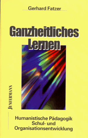 Ganzheitliches Lernen. Humanistische Pädagogik, Schul- und Organisationsentwicklung