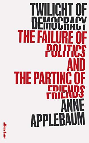 Twilight of Democracy: The Failure of Politics and the Parting of Friends