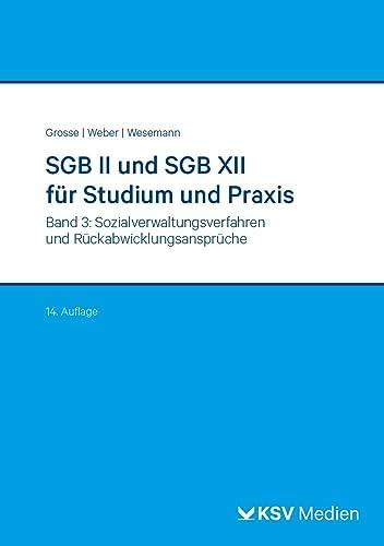 SGB II und SGB XII für Studium und Praxis (Bd. 3/3): Band 3: Sozialverwaltungsverfahren und Rückabwicklungsansprüche (Reihe Verwaltung in Studium und Praxis)