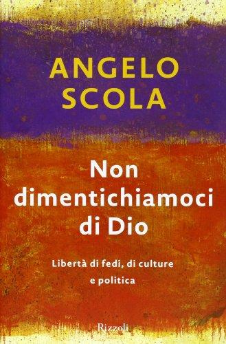 Non dimentichiamoci di Dio. Libertà di fedi, di culture e politica (Saggi italiani)