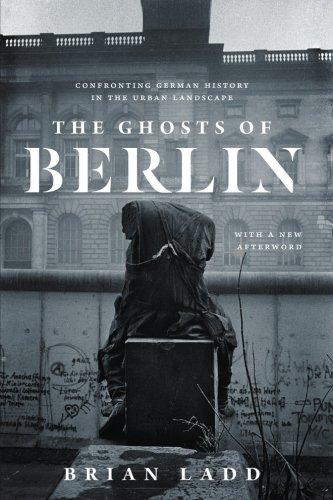 The Ghosts of Berlin: Confronting German History in the Urban Landscape