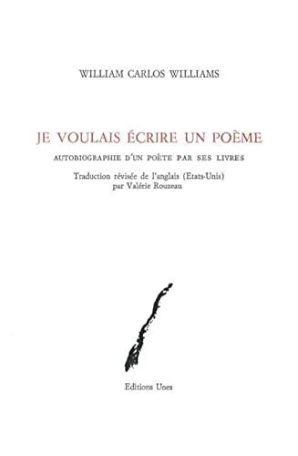 Je voulais écrire un poème : autobiographie d'un poète par ses livres