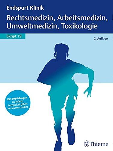 Endspurt Klinik Skript 19: Rechtsmedizin, Arbeitsmedizin, Umweltmedizin, Toxikol