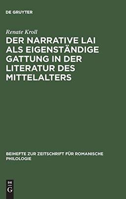 Der narrative Lai als eigenständige Gattung in der Literatur des Mittelalters: Zum Strukturprinzip der Aventure in den Lais (Beihefte zur Zeitschrift für romanische Philologie, 201, Band 201)