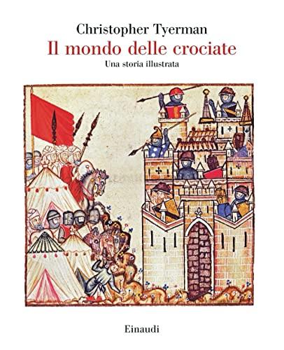 Il mondo delle crociate. Una storia illustrata (Grandi opere)