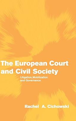 The European Court and Civil Society: Litigation, Mobilization and Governance (Themes in European Governance)