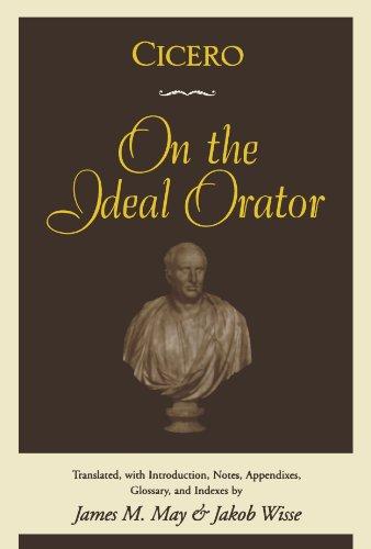 Cicero: On the Ideal Orator: On the Ideal Orator (De Oratore)