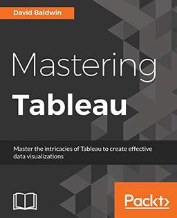 Mastering Tableau: Smart Business Intelligence techniques to get maximum insights from your data (English Edition)