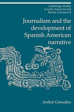 Journalism and Development Spanish (Cambridge Studies in Latin American and Iberian Literature, Band 8)