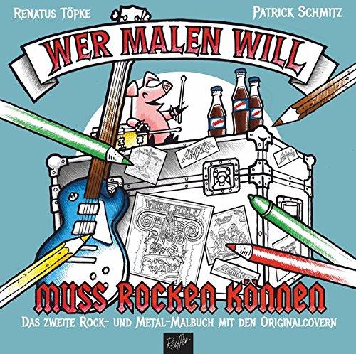 Wer malen will, muss rocken können!: Das zweite Rock- und Metal-Malbuch mit den Original-Covern