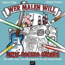 Wer malen will, muss rocken können!: Das zweite Rock- und Metal-Malbuch mit den Original-Covern