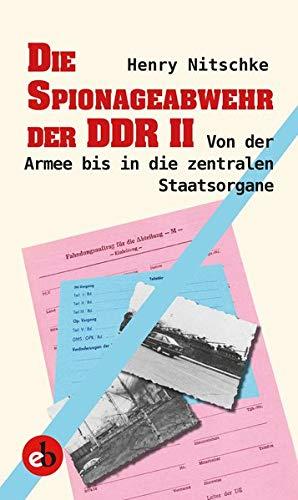 Die Spionageabwehr der DDR II: Von der Armee bis in die zentralen Staatsorgane