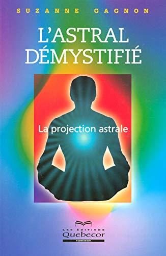 L'astral démystifié la projection astrale (Nouvel âge)