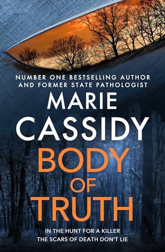 Body of Truth: The unmissable debut crime thriller from Ireland's former state pathologist & bestselling author of Beyond the Tape