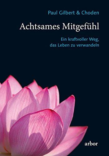 Achtsames Mitgefühl: Ein kraftvoller Weg, das Leben zu verwandeln