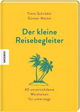 Der kleine Reisebegleiter: 40 unverzichtbare Weisheiten für unterwegs