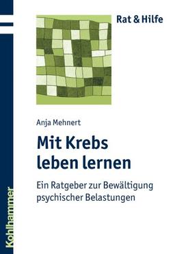 Mit Krebs leben lernen  - Ein Ratgeber zur Bewältigung psychischer Belastungen (Rat & Hilfe)