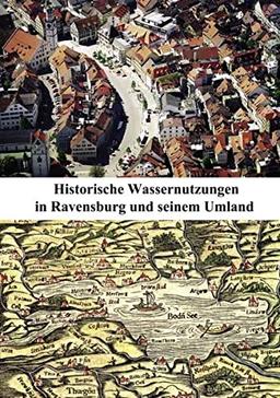 Historische Wassernutzungen in Ravensburg und seinem Umland