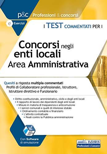 I Test commentati per i Concorsi negli Enti locali. Area Amministrativa: Quesiti a risposta multipla commentati Profili di Collaboratore ... (Professioni & Concorsi, Band 106)