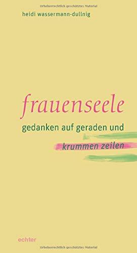 Frauenseele: Gedanken auf geraden und krummen Zeilen