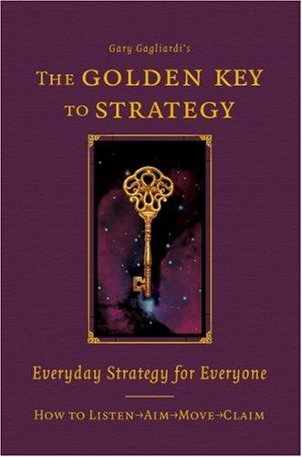 The Golden Key to Strategy: Everyday Strategy for Everybody