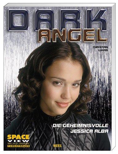 Space View-Powerfrauen: Dark Angel. Die geheimnisvolle Jessica Alba