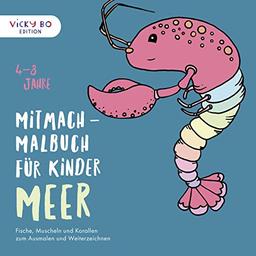 Mitmach-Malbuch für Kinder - MEER: Fische, Muscheln und Korallen zum Ausmalen und Weiterzeichnen. 4-8 Jahre (Vicky Bo Edition)