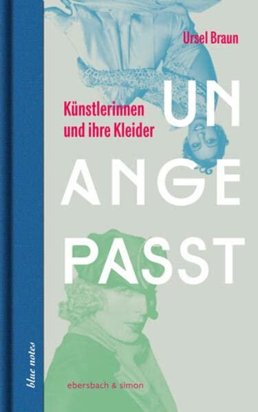 Unangepasst: Künstlerinnen und ihre Kleider (blue notes)