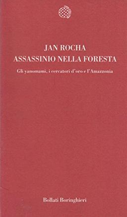 Assassinio nella foresta. Gli yanomami, i cercatori d'oro e l'Amazzonia (Temi)