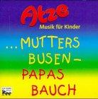 Atze, Mutters Busen - Papas Bauch: Lieder-CD für Kinder ab 4 Jahren