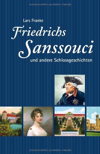 Friedrichs Sanssouci und andere Schlossgeschichten