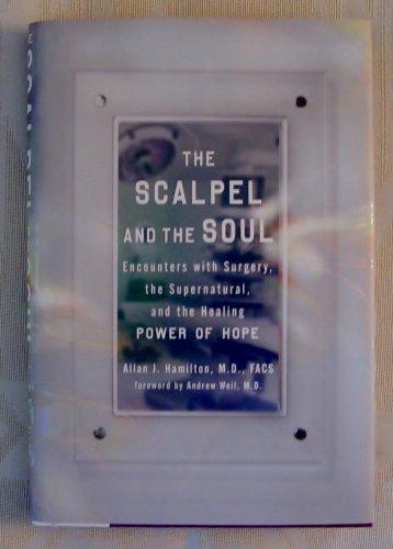 The Scalpel and the Soul: Encounters With Surgery the Supernatural, and the Healing Power of Hope