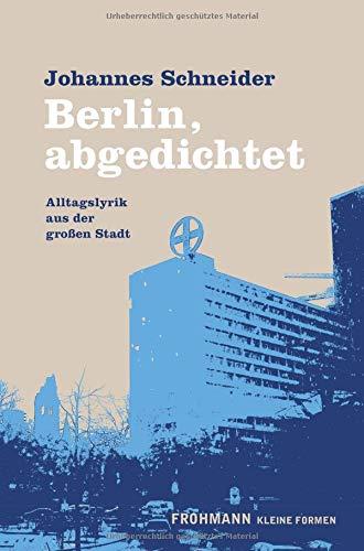 Berlin, abgedichtet: Alltagslyrik aus der großen Stadt (Kleine Formen)