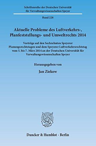 Aktuelle Probleme des Luftverkehrs-, Planfeststellungs- und Umweltrechts 2014.: Vorträge auf den Sechzehnten Speyerer Planungsrechtstagen und dem ... für Verwaltungswissenschaften Speyer)