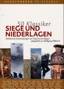 50 Klassiker Siege und Niederlagen. Militärische Entscheidungen von Troja bis Jom Kippur