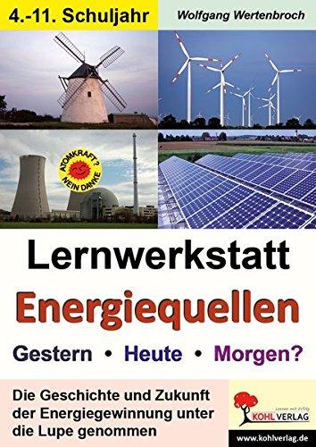 Lernwerkstatt Energiequellen: Gestern, Heute, Morgen?