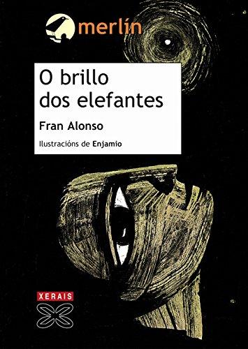 O brillo dos elefantes (INFANTIL E XUVENIL - MERLÍN - De 11 anos en diante)