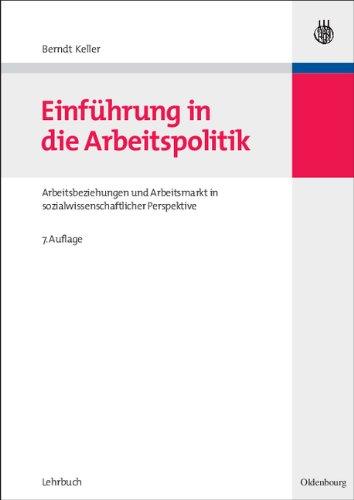 Einführung in die Arbeitspolitik: Arbeitsbeziehungen und Arbeitsmarkt in sozialwissenschaftlicher Perspektive