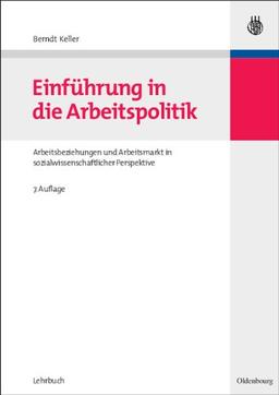 Einführung in die Arbeitspolitik: Arbeitsbeziehungen und Arbeitsmarkt in sozialwissenschaftlicher Perspektive