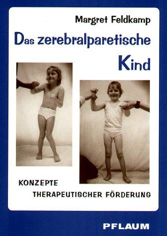 Das zerebralparetische Kind. Konzepte therapeutischer Förderung