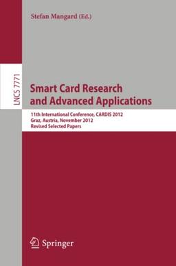 Smart Card Research and Advanced Applications: 11th International Conference, CARDIS 2012, Graz, Austria, November 28-30, 2012, Revised Selected Papers (Lecture Notes in Computer Science, Band 7771)