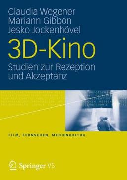 3D-Kino: Studien zur Rezeption und Akzeptanz (Film, Fernsehen, Medienkultur)