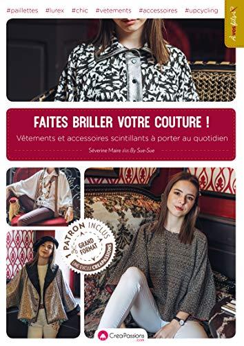 Faites briller votre couture ! : vêtements et accessoires scintillants à porter au quotidien