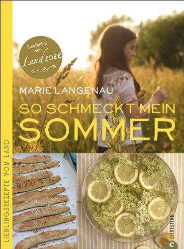 Sommerküche: Lieblingsrezepte vom Land für den Sommer. Vom Familienausflug bis zur Grillparty die besten saisonalen Rezepte aus der Landküche; inkl. Sommer- und Picknick-Rezepten