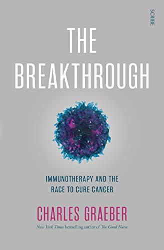 The Breakthrough: How a New Generation of Scientists Finally Cracked the Code on How the Human Immune System Can Fight and Beat Cancer