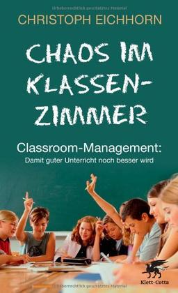 Chaos im Klassenzimmer: Classroom-Management: Damit guter Unterricht noch besser wird