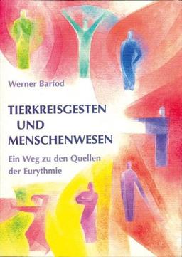 Tierkreisgesten und Menschenwesen. Ein Weg zu den Quellen der Eurythmie