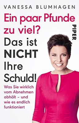 Ein paar Pfunde zu viel? Das ist nicht Ihre Schuld!: Was Sie wirklich vom Abnehmen abhält – und wie es endlich funktioniert