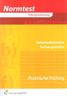 Normtest - Zahnmedizinische Fachangestellte. Vorbereitung auf die Praktische Prüfung