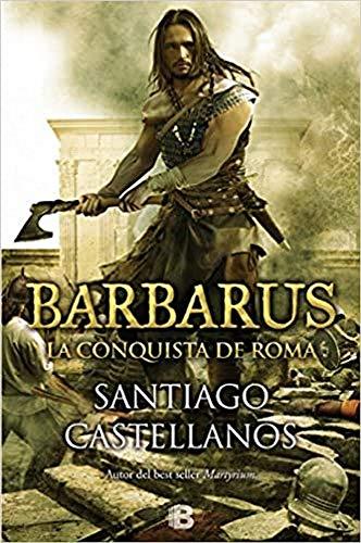 Barbarus. La conquista de Roma : el ocaso de Roma (Histórica)